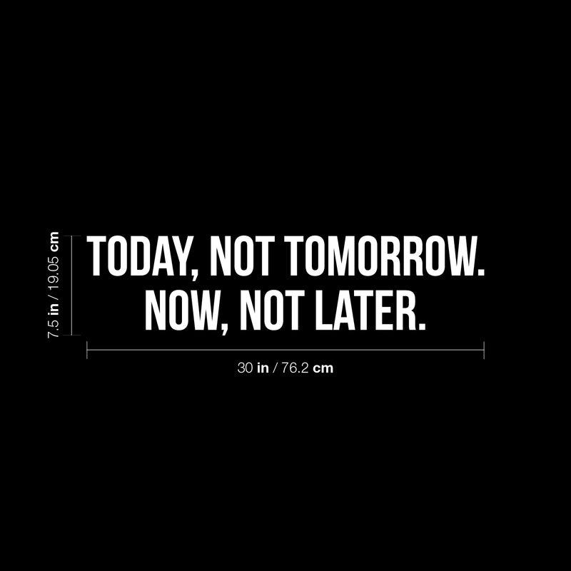 Vinyl Wall Art Decal - Today; Not Tomorrow Now; Not Later. - 7.5" x 30" - Trendy Motivating Positive Healthy Lifestyle Quote Sticker For Pilates Yoga Classes Home Gym Fitness Decor 4