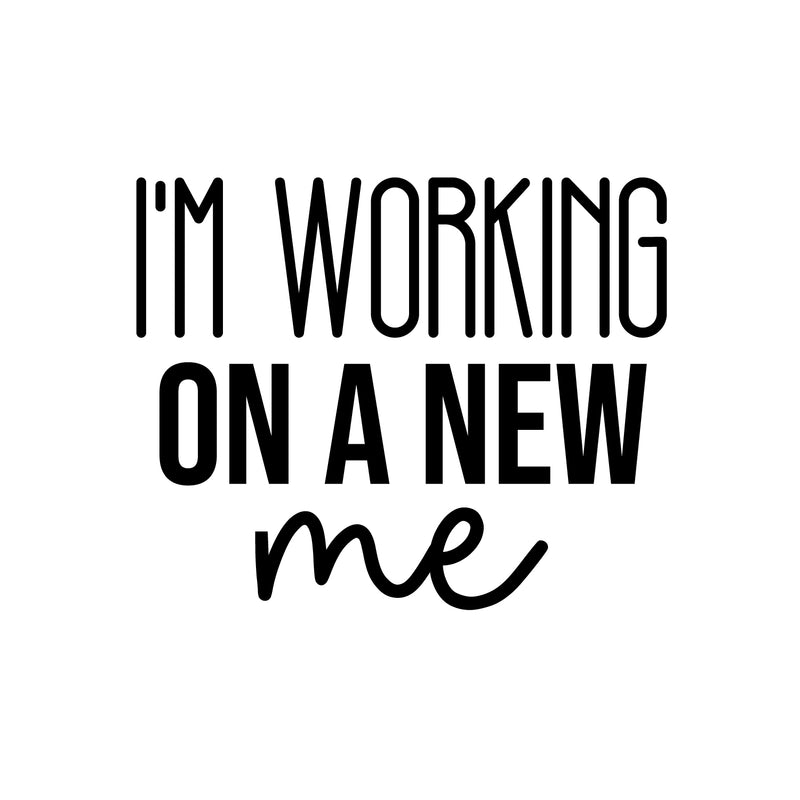 Vinyl Wall Art Decal - I'm Working On A New Me - 16. Trendy Motivating Cute Positive Lifestyle Quote Sticker For Pilates Yoga Classes Home Gym Workout Room Fitness Decor 1