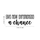 Vinyl Wall Art Decal - Give New Experiences A Chance - 9.5" x 25" - Trendy Cute Positive Inspiring Funny Quote Sticker For Home Living Room Kids Room Playroom Daycare Classroom School Office Decor 2