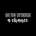 Vinyl Wall Art Decal - Give New Experiences A Chance - 9.5" x 25" - Trendy Cute Positive Inspiring Funny Quote Sticker For Home Living Room Kids Room Playroom Daycare Classroom School Office Decor 1