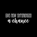 Vinyl Wall Art Decal - Give New Experiences A Chance - 9.5" x 25" - Trendy Cute Positive Inspiring Funny Quote Sticker For Home Living Room Kids Room Playroom Daycare Classroom School Office Decor 1
