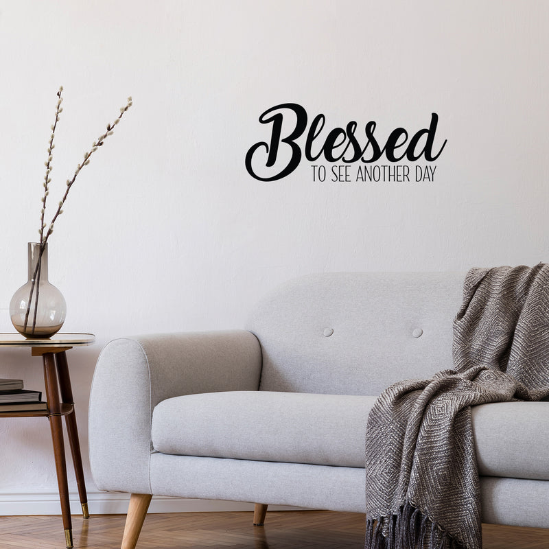 Vinyl Wall Art Decal - Blessed To See Another Day - 8.5" x 22" - Trendy Inspirational Optimism Quote Sticker For Home Office Living Room Bedroom Closet Makeup Mirror Decor 2