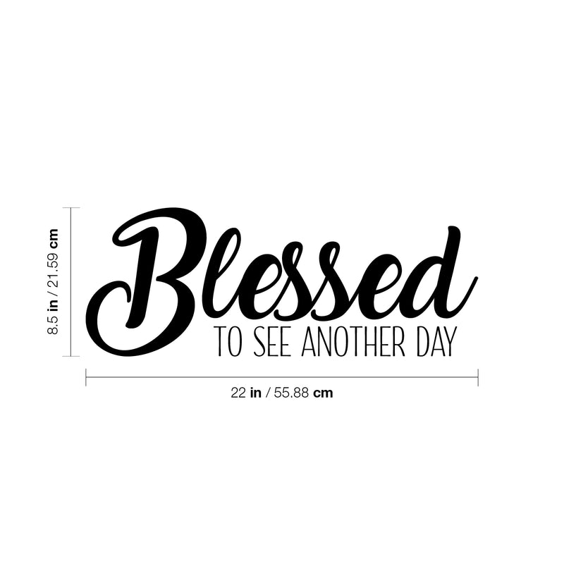 Vinyl Wall Art Decal - Blessed To See Another Day - 8. Trendy Inspirational Optimism Spiritual Quote Sticker For Home Office Living Room Bedroom Closet Decor 4