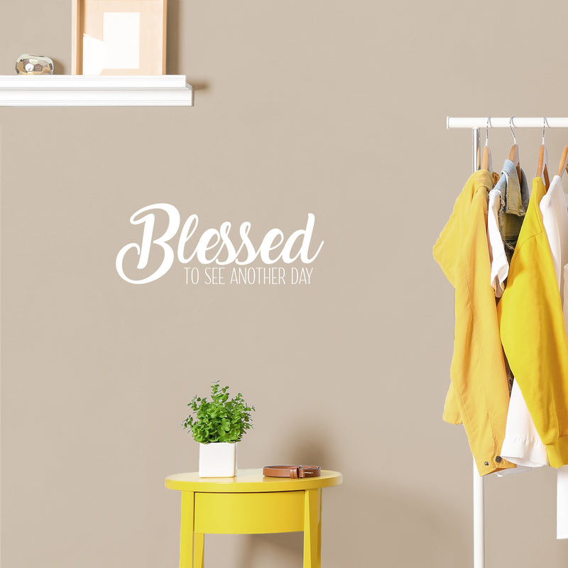 Vinyl Wall Art Decal - Blessed To See Another Day - 8.5" x 22" - Trendy Inspirational Optimism Quote Sticker For Home Office Living Room Bedroom Closet Makeup Mirror Decor 2