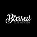 Vinyl Wall Art Decal - Blessed To See Another Day - 8.5" x 22" - Trendy Inspirational Optimism Quote Sticker For Home Office Living Room Bedroom Closet Makeup Mirror Decor 1