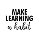 Vinyl Wall Art Decal - Make Learning A Habit - Modern Positive Inspiring Good Vibes Quote Sticker For Living Room Kids Room Playroom Classroom Daycare School Library Office Decor 1