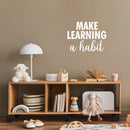 Vinyl Wall Art Decal - Make Learning A Habit - 17" x 22" - Modern Positive Inspiring Good Vibes Quote Sticker For Living Room Kids Room Playroom Classroom Daycare School Library Office Decor 2