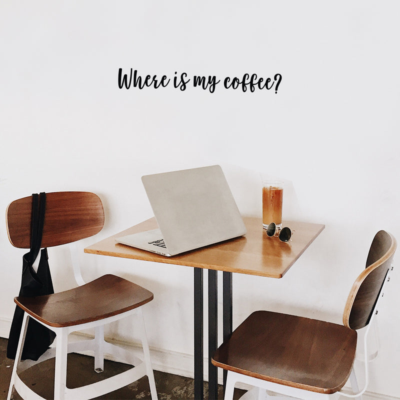 Vinyl Wall Art Decal - Where Is My Coffee? - 3.5" x 25" - Trendy Inspiring Cute Fun Caffeine Quote Sticker For Coffee Shop Restaurant Business Storefront Office kitchenette Home Kitchen Decor 3