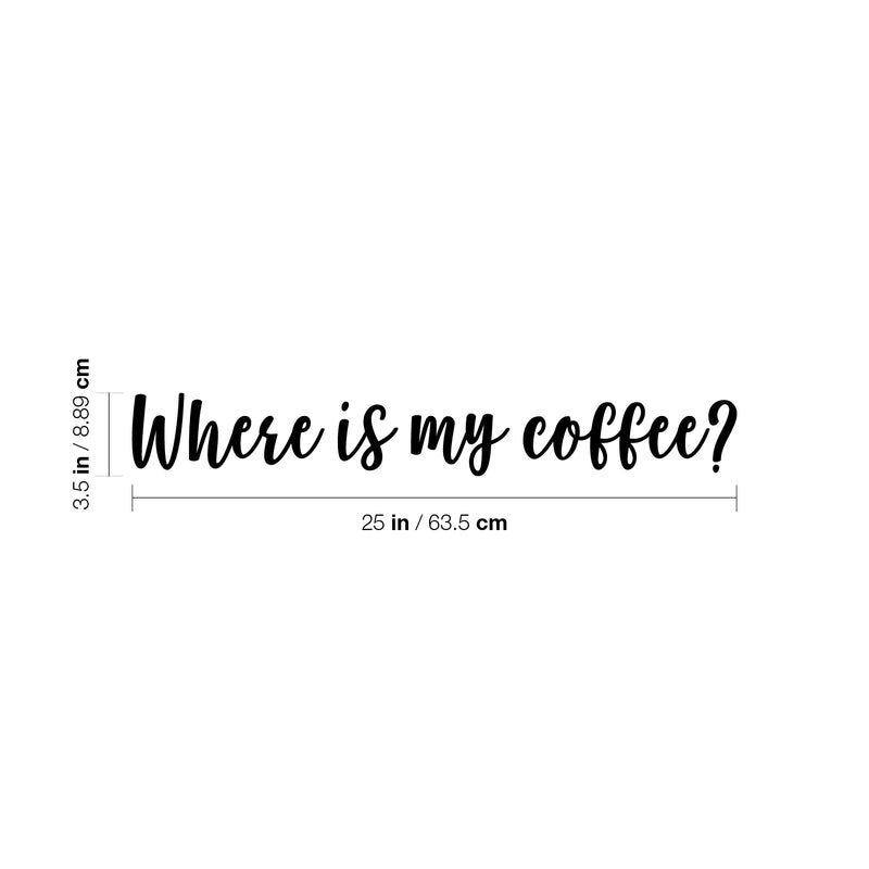 Vinyl Wall Art Decal - Where Is My Coffee? - 3. Trendy Inspiring Cute Fun Caffeine Quote Sticker For Coffee Shop Restaurant Business Storefront Office kitchenette Home Kitchen Decor 4