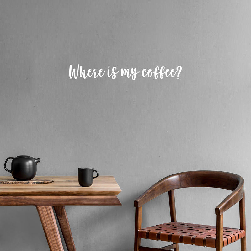 Vinyl Wall Art Decal - Where Is My Coffee? - 3.5" x 25" - Trendy Inspiring Cute Fun Caffeine Quote Sticker For Coffee Shop Restaurant Business Storefront Office kitchenette Home Kitchen Decor 3