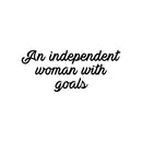 Vinyl Wall Art Decal - An Independent Woman With Goals - 10. Trendy Motivational Feminism Quote Sticker For Woman Home Bedroom Living Room Store Work Office Decor 1