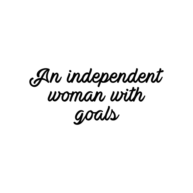 Vinyl Wall Art Decal - An Independent Woman With Goals - 10. Trendy Motivational Feminism Quote Sticker For Woman Home Bedroom Living Room Store Work Office Decor 1