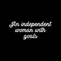 Vinyl Wall Art Decal - An Independent Woman With Goals - 10.5" x 25" - Trendy Motivational Feminism Quote Sticker For Woman Home Bedroom Living Room Store Work Office Decor 1