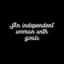 Vinyl Wall Art Decal - An Independent Woman With Goals - 10.5" x 25" - Trendy Motivational Feminism Quote Sticker For Woman Home Bedroom Living Room Store Work Office Decor 1