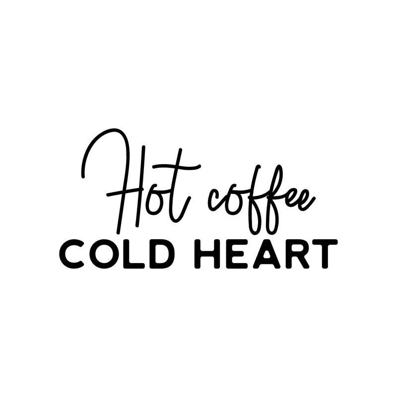 Vinyl Wall Art Decal - Hot Coffee Cold Heart - 15" x 30" - Trendy Cute Fun Coffee Lovers Quote Sticker For Coffee Shop Restaurant Business Storefront Office kitchenette Home Kitchen Decor 1