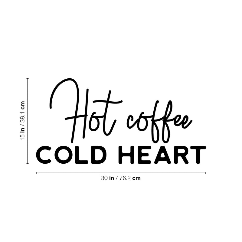 Vinyl Wall Art Decal - Hot Coffee Cold Heart - 15" x 30" - Trendy Cute Fun Coffee Lovers Quote Sticker For Coffee Shop Restaurant Business Storefront Office kitchenette Home Kitchen Decor 4