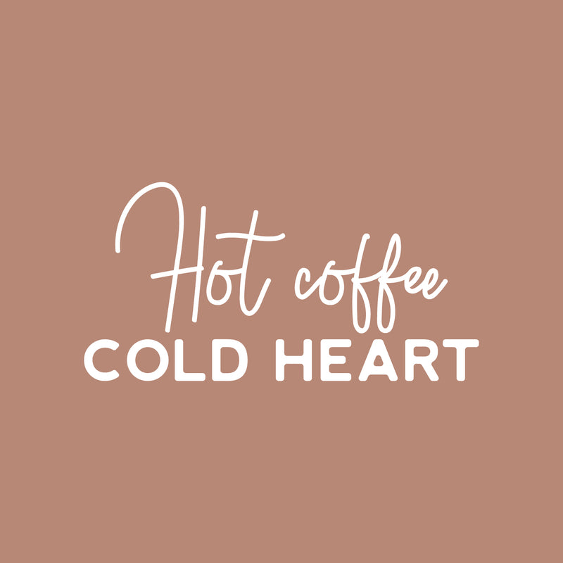 Vinyl Wall Art Decal - Hot Coffee Cold Heart - 15" x 30" - Trendy Cute Fun Coffee Lovers Quote Sticker For Coffee Shop Restaurant Business Storefront Office kitchenette Home Kitchen Decor 1