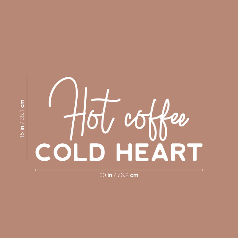 Vinyl Wall Art Decal - Hot Coffee Cold Heart - 15" x 30" - Trendy Cute Fun Coffee Lovers Quote Sticker For Coffee Shop Restaurant Business Storefront Office kitchenette Home Kitchen Decor 4