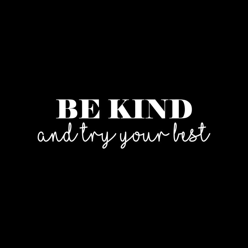 Vinyl Wall Art Decal - Be Kind And Try Your Best - 7" x 25" - Trendy Cute Motivating Optimistic Lovely Quote Sticker For Bedroom Living Room Playroom Classroom School Cool Fun Decor 1