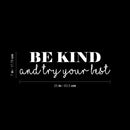 Vinyl Wall Art Decal - Be Kind And Try Your Best - 7" x 25" - Trendy Cute Motivating Optimistic Lovely Quote Sticker For Bedroom Living Room Playroom Classroom School Cool Fun Decor 4