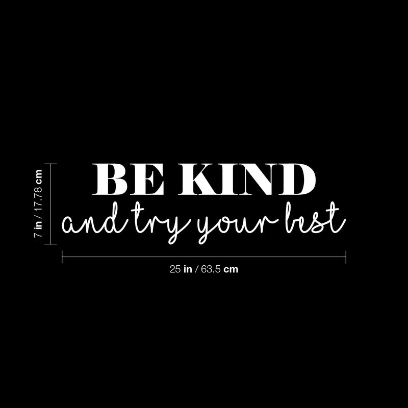 Vinyl Wall Art Decal - Be Kind And Try Your Best - 7" x 25" - Trendy Cute Motivating Optimistic Lovely Quote Sticker For Bedroom Living Room Playroom Classroom School Cool Fun Decor 4