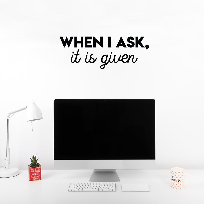 Vinyl Wall Art Decal - When I Ask; It Is Given - Modern Cute Inspiring Lovely Spiritual Quote Sticker For Home Bedroom Living Room Office Coffee Shop Religious Center Decor 2