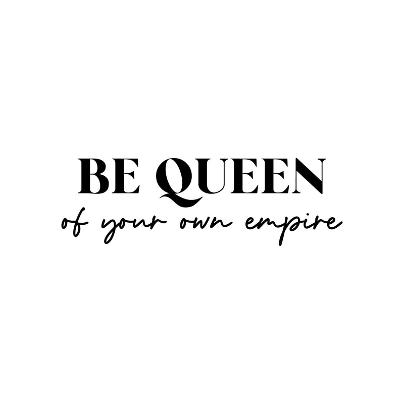 Vinyl Wall Art Decal - Be Queen Of Your Own Empire - Trendy Motivational Woman Quote Sticker For Women Home Bedroom Closet Living Room Store Work Office Decor 1