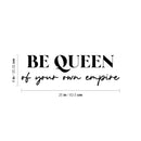 Vinyl Wall Art Decal - Be Queen Of Your Own Empire - 8" x 25" - Trendy Inspirational Woman Quote Sticker For Women Home Office Living Room Bedroom Closet Apartment Decor 4