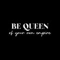 Vinyl Wall Art Decal - Be Queen Of Your Own Empire - 8" x 25" - Trendy Inspirational Woman Quote Sticker For Women Home Office Living Room Bedroom Closet Apartment Decor 1