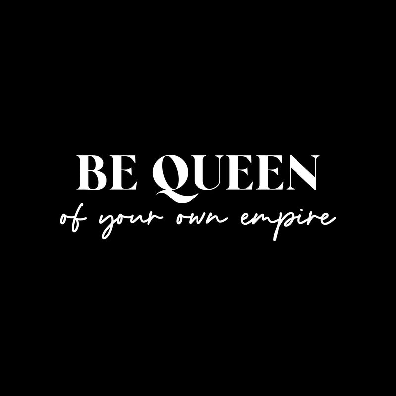 Vinyl Wall Art Decal - Be Queen Of Your Own Empire - 8" x 25" - Trendy Inspirational Woman Quote Sticker For Women Home Office Living Room Bedroom Closet Apartment Decor 1