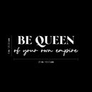 Vinyl Wall Art Decal - Be Queen Of Your Own Empire - 8" x 25" - Trendy Inspirational Woman Quote Sticker For Women Home Office Living Room Bedroom Closet Apartment Decor 4
