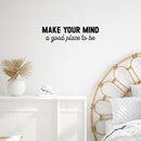 Vinyl Wall Art Decal - Make Your Mind A Good Place To Be - 7" x 25" - Modern Inspirational Positive Self Love Quote Sticker For Home Office Bedroom Closet Living Room Decor 3