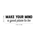 Vinyl Wall Art Decal - Make Your Mind A Good Place To Be - 7" x 25" - Modern Inspirational Positive Self Love Quote Sticker For Home Office Bedroom Closet Living Room Decor 4