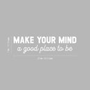 Vinyl Wall Art Decal - Make Your Mind A Good Place To Be - 7" x 25" - Modern Inspirational Positive Self Love Quote Sticker For Home Office Bedroom Closet Living Room Decor 4