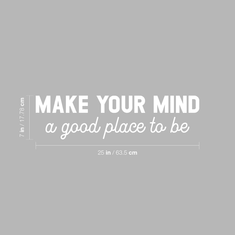Vinyl Wall Art Decal - Make Your Mind A Good Place To Be - 7" x 25" - Modern Inspirational Positive Self Love Quote Sticker For Home Office Bedroom Closet Living Room Decor 4
