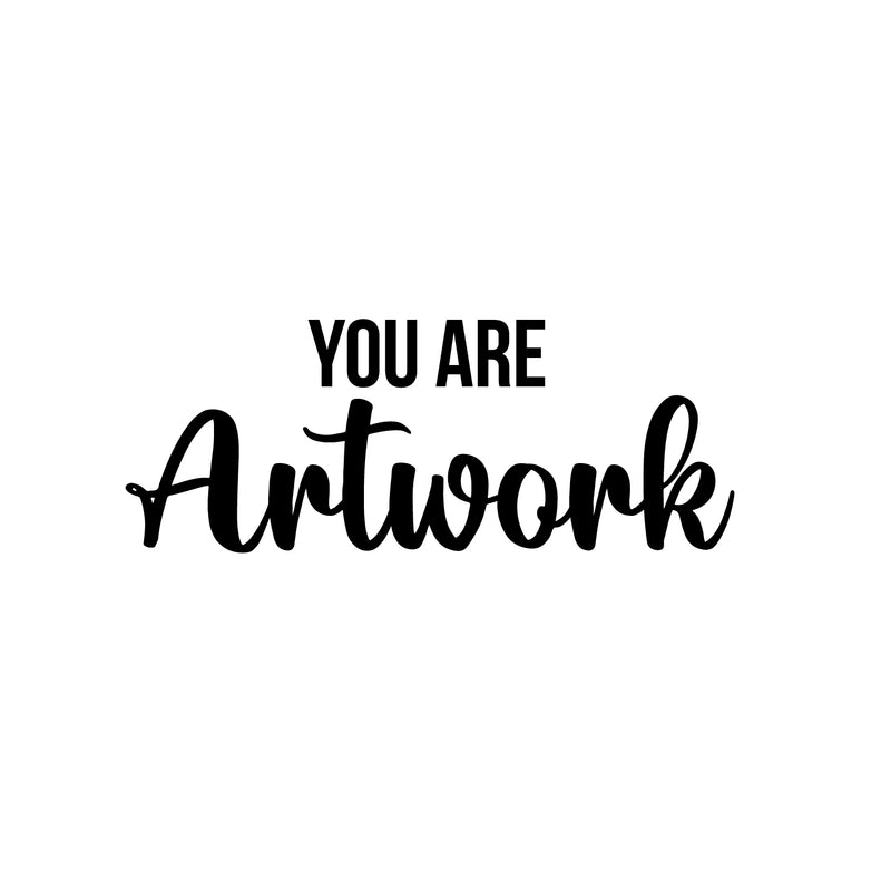 Vinyl Wall Art Decal - You Are Artwork - 9.5" x 25" - Trendy Motivational Quote Sticker For Artist Home Bedroom Closet Living Room Classroom Work Office Makeup Room Decor 1