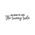 Vinyl Wall Art Decal - Always On The Sunny Side - Trendy Inspirational Positive Optimism Quote Sticker For Home School Office Bedroom Kids Room Living Room Decor 1