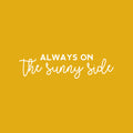 Vinyl Wall Art Decal - Always On The Sunny Side - 8" x 30" - Trendy Inspirational Positive Optimism Quote Sticker For Home School Office Bedroom Kids Room Living Room Decor 1