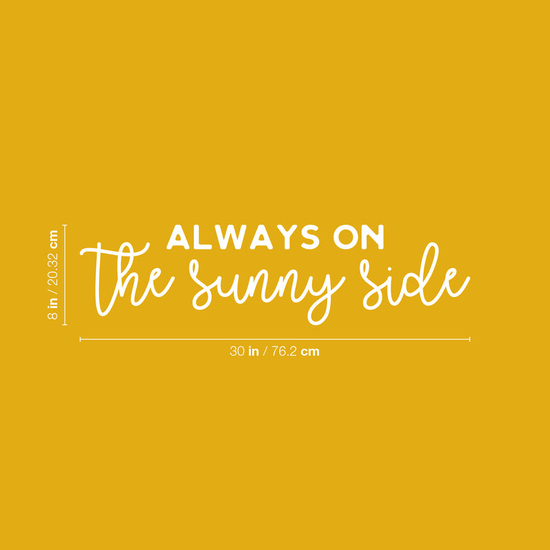 Vinyl Wall Art Decal - Always On The Sunny Side - 8" x 30" - Trendy Inspirational Positive Optimism Quote Sticker For Home School Office Bedroom Kids Room Living Room Decor 4