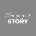 Vinyl Wall Art Decal - Change Your Story - 9.5" x 22" - Modern Motivational Self Esteem Quote Sticker For Home Office Bedroom Living Room Coffee Shop Decor 1