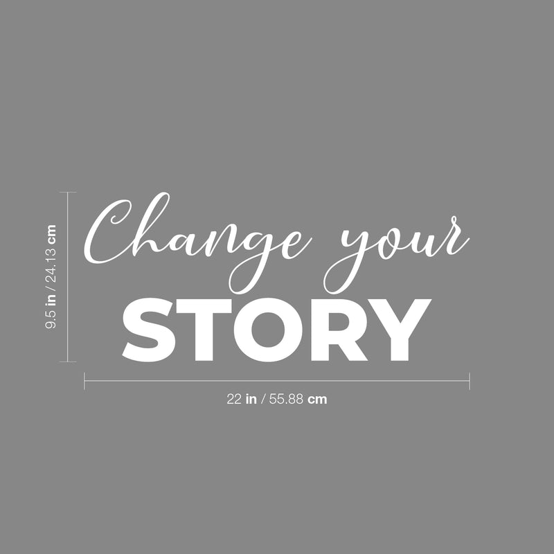 Vinyl Wall Art Decal - Change Your Story - 9.5" x 22" - Modern Motivational Self Esteem Quote Sticker For Home Office Bedroom Living Room Coffee Shop Decor 4