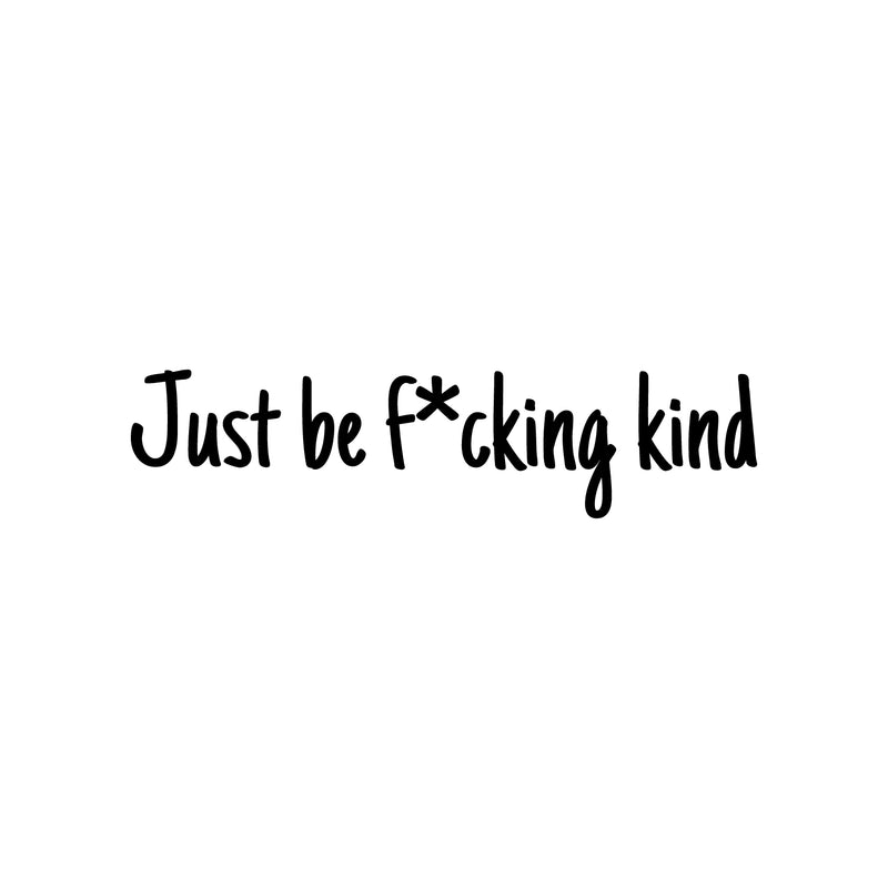 Vinyl Wall Art Decal - Just Be F*cking Kind - 5" x 20" - Modern Cute Cool Sarcastic Funny Joke Quote Sticker For Bedroom Closet Bathroom Living Room Boutique Beauty Salon Business Office Decor 1