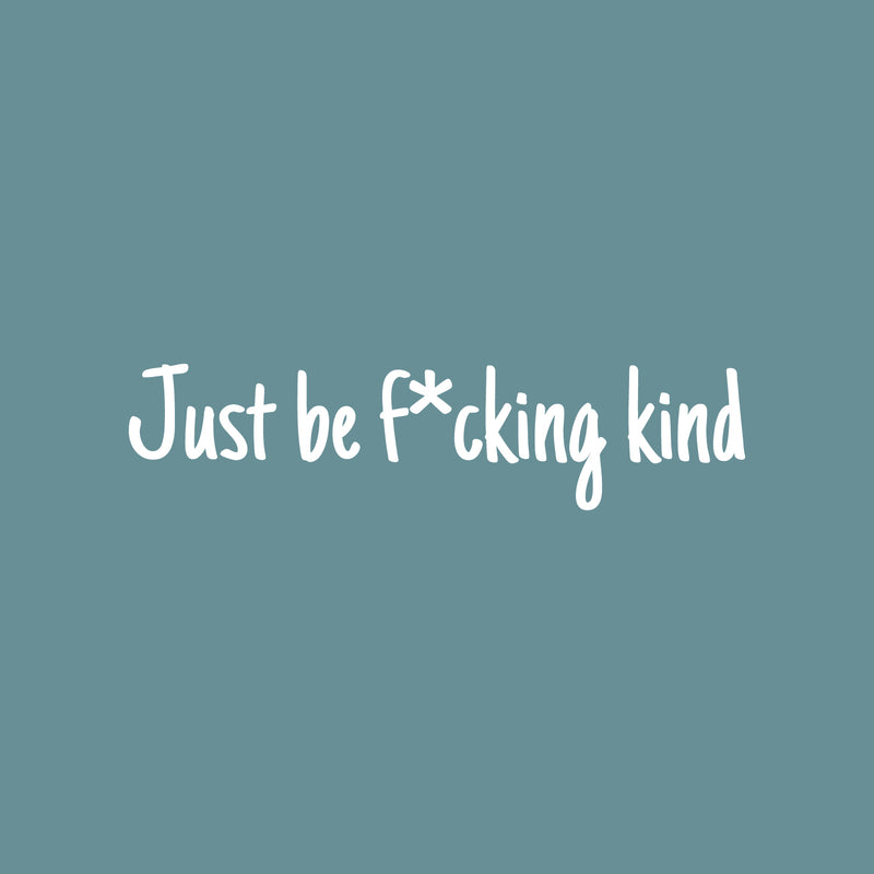 Vinyl Wall Art Decal - Just Be F*cking Kind - 5" x 20" - Modern Cute Cool Sarcastic Funny Joke Quote Sticker For Bedroom Closet Bathroom Living Room Boutique Beauty Salon Business Office Decor 1