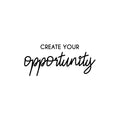 Vinyl Wall Art Decal - Create Your Opportunity - Trendy Inspirational Positive Quote Sticker For Home Bedroom Living Room Kids Room Playroom Classroom School Office Coffee shop Decor 1