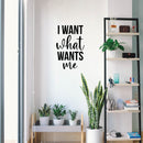 Vinyl Wall Art Decal - I Want What Wants Me - 25" x 16" - Trendy Inspiring Cute Positive Self Esteem Quote Sticker For Bedroom Closet Boutique Beauty Saloon Office Business Coffee Shop Decor 3