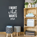 Vinyl Wall Art Decal - I Want What Wants Me - 25" x 16" - Trendy Inspiring Cute Positive Self Esteem Quote Sticker For Bedroom Closet Boutique Beauty Saloon Office Business Coffee Shop Decor 2