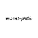 Vinyl Wall Art Decal - Build The Impossible - 5" x 25" - Modern Motivational Goals Quote Sticker For Home Bedroom Work Office Living Room Classroom Decor 1