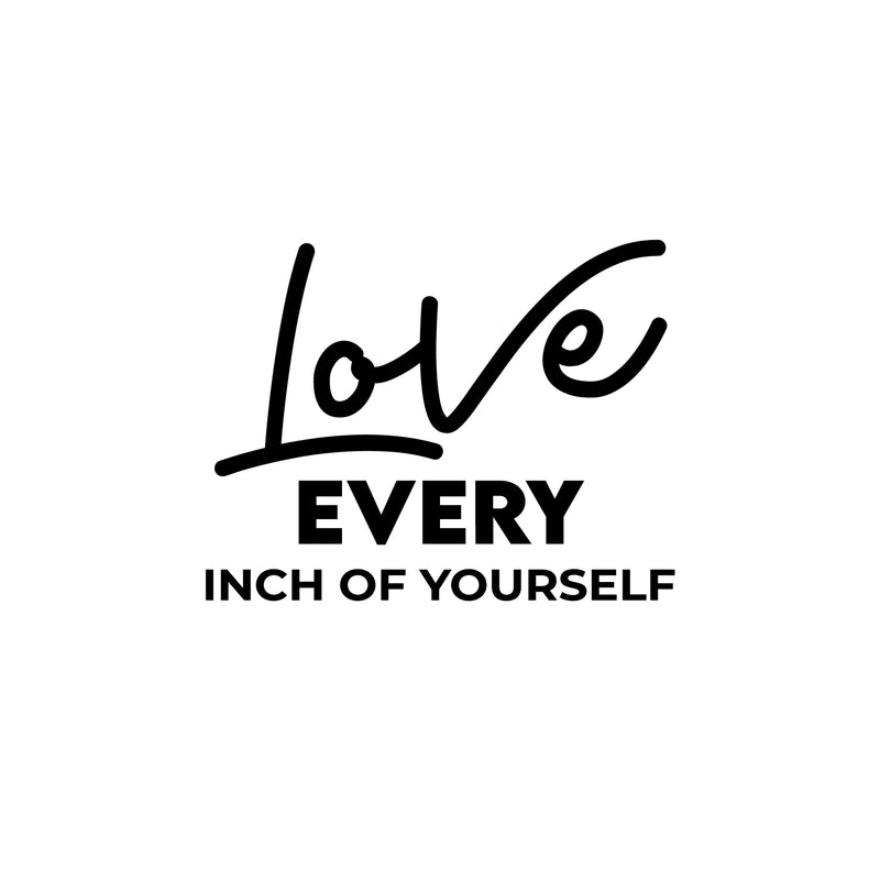 Vinyl Wall Art Decal - Love Every Inch Of Yourself - 16.5" x 21.5" - Modern Cute Inspiring Lovely Lifestyle Quote Sticker For Home Bedroom Closet Bathroom Living Room Yoga Gym Fitness Decor 1