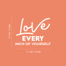 Vinyl Wall Art Decal - Love Every Inch Of Yourself - 16.5" x 21.5" - Modern Cute Inspiring Lovely Lifestyle Quote Sticker For Home Bedroom Closet Bathroom Living Room Yoga Gym Fitness Decor 4