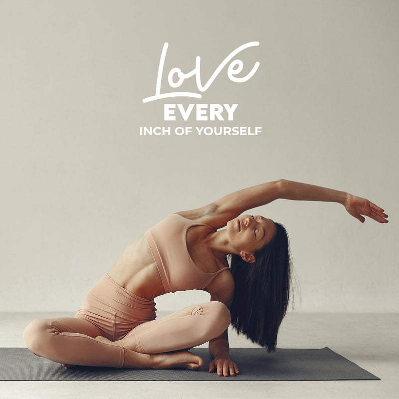 Vinyl Wall Art Decal - Love Every Inch Of Yourself - 16.5" x 21.5" - Modern Cute Inspiring Lovely Lifestyle Quote Sticker For Home Bedroom Closet Bathroom Living Room Yoga Gym Fitness Decor 3